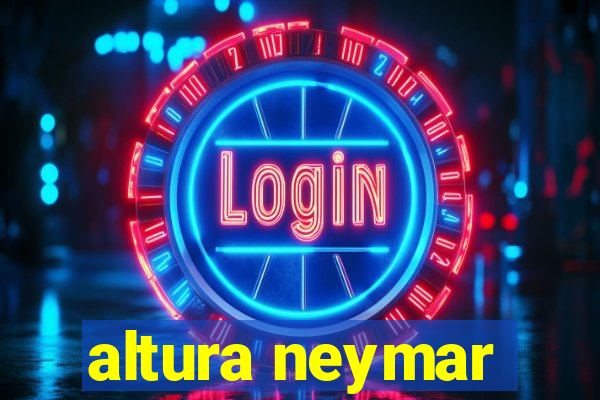 altura neymar